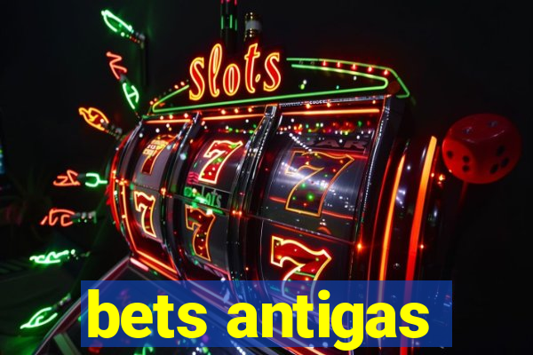 bets antigas